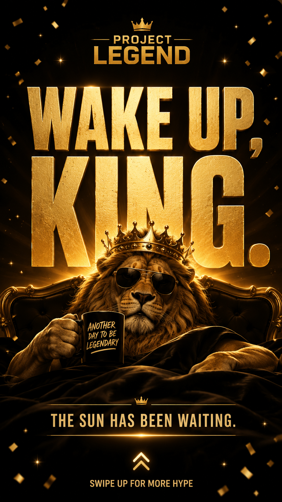 Project Legend. Wake up, King. The sun has been waiting. Swipe up for more hype.